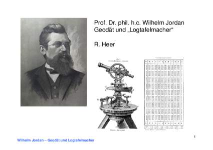Prof. Dr. phil. h.c. Wilhelm Jordan Geodät und „Logtafelmacher“ R. Heer