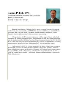 James P. Erb, CPA Auditor-Controller/Treasurer-Tax Collector Public Administrator County of San Luis Obispo  Raised in Santa Barbara, California, Jim Erb moved to Austin, Texas in 1980 where he