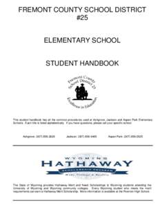 FREMONT COUNTY SCHOOL DISTRICT #25 ELEMENTARY SCHOOL STUDENT HANDBOOK  This student handbook has all the common procedures used at Ashgrove, Jackson and Aspen Park Elementary
