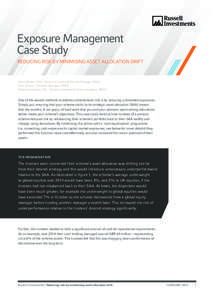 Exposure Management Case Study REDUCING RISK BY MINIMISING ASSET ALLOCATION DRIFT Klaus Paesler, CFA – Head of Currency & Overlay Strategy, EMEA Chris Khouri – Portfolio Manager, EMEA