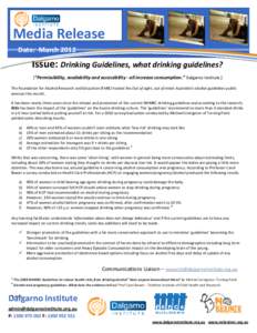 Media Release Date: March 2012 Issue: Drinking Guidelines, what drinking guidelines? [“Permissibility, availability and accessibility - all increase consumption.” Dalgarno Institute.] The Foundation for Alcohol Resea