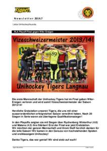 N e w s l e t t e rLiebe Unihockeyfreunde, NLA Playoff Final gegen Wiler Ersigen  Die erste Mannschaft der Unihockey Tigers hat im Final geben WilerErsigen verloren und wird somit Vizeschweizermeister der Saison