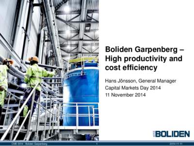 Boliden Garpenberg – High productivity and cost efficiency Hans Jönsson, General Manager Capital Markets DayNovember 2014