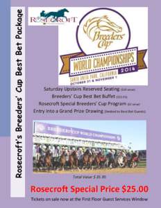 Rosecroft’s Breeders’ Cup Best Bet Package  Saturday Upstairs Reserved Seating ($10 value) Breeders’ Cup Best Bet Buffet ($[removed]Rosecroft Special Breeders’ Cup Program ($3 value) Entry into a Grand Prize Drawin