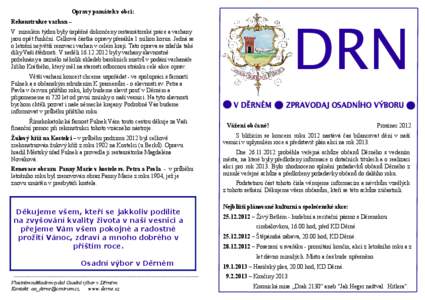 DRN  Opravy památek v obci: Rekonstrukce varhan – V minulém týdnu byly úspěšně dokončeny restaurátorské práce a varhany jsou opět funkční. Celková částka opravy přesáhla 1 milion korun. Jedná se