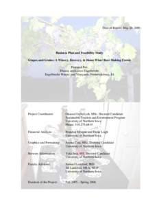 Date of Report: May 20, 2006  Business Plan and Feasibility Study Grapes and Grains: A Winery, Brewery, & Home Wine/ Beer Making Center Prepared For: Dianna and Loren Engelbrecht