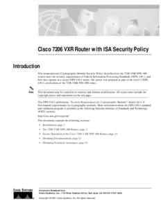 Cisco 7206 VXR Router with ISA Security Policy Introduction This nonproprietary Cryptographic Module Security Policy describes how the 7206 VXR NPE-400 routers meet the security requirements of Federal Information Proces