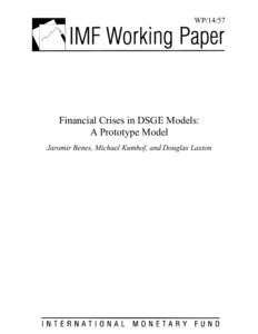 Financial Crises in DSGE Models: A Prototype Model; by Jaromir Benes, Michael Kumhof, and Douglas Laxton; IMF Working Paper No; April 2014