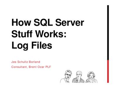 How SQL Server Stuff Works: Log Files Jes Schultz Borland Consultant, Brent Ozar PLF