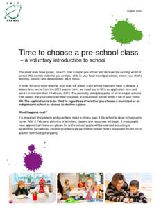 English[removed]Time to choose a pre-school class – a voluntary introduction to school The small ones have grown. Now it’s time to begin pre-school and discover the exciting world of school. We warmly welcome you and y
