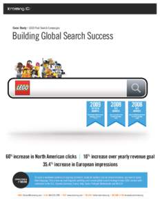 Case Study | LEGO Paid Search Campaigns  Building Global Search Success 60% increase in North American clicks 10% increase over yearly revenue goal 35.4% increase in European impressions