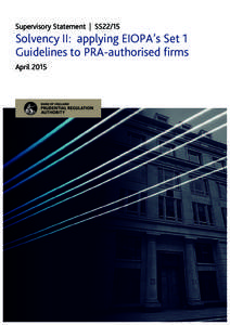 Supervisory Statement | SS22/15  Solvency II: applying EIOPA’s Set 1 Guidelines to PRA-authorised firms April 2015