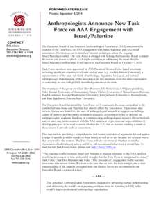 FOR IMMEDIATE RELEASE Monday, September 8, 2014 Anthropologists Announce New Task Force on AAA Engagement with Israel/Palestine