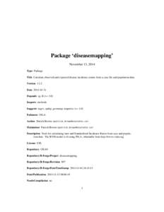 Package ‘diseasemapping’ November 13, 2014 Type Package Title Calculate observed and expected disease incidence counts from a case file and population data. Version[removed]Date[removed]