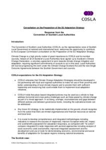 Consultation on the Preparation of the EU Adaptation Strategy  Response from the Convention of Scottish Local Authorities Introduction: The Convention of Scottish Local Authorities (COSLA), as the representative voice of