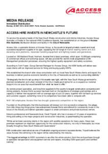 MEDIA RELEASE Immediate Distribution Monday, 26 MAY 2014, 08:00 AWST. Perth, Western Australia - AUSTRALIA ACCESS HIRE INVESTS IN NEWCASTLE’S FUTURE To service the growing needs of the New South Wales construction and 