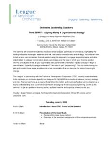 Orchestra Leadership Academy Think SMART*: Aligning Money & Organizational Strategy (* Strategy and Money Alignment Readiness Tool) Tuesday, June 5, 2012 from 9:00am to 5:30pm Seminar to be held at the Sheraton Dallas Ho