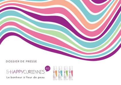 DOSSIER DE PRESSE  Le bonheur à fleur de peau LA HAPPY STORYTELLING LES HAPPYCURIENNES