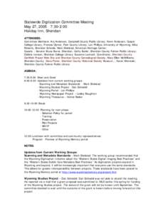 Statewide Digitization Committee Meeting May 27, 2005 7:30-2:00 Holiday Inn, Sheridan ATTENDEES: Committee Members: Ara Anderson, Campbell County Public Library; Kevin Anderson, Casper College Library; Frances Clymer, Pa
