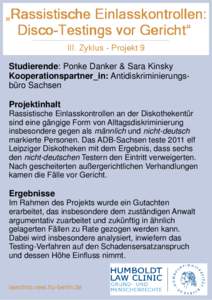 „Rassistische Einlasskontrollen: Disco-Testings vor Gericht“ III. Zyklus - Projekt 9 Studierende: Ponke Danker & Sara Kinsky Kooperationspartner_in: Antidiskriminierungsbüro Sachsen Projektinhalt