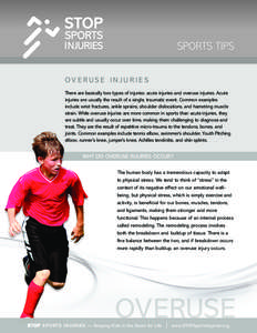 SPORTS TIPS OVERUSE INJURIES There are basically two types of injuries: acute injuries and overuse injuries. Acute injuries are usually the result of a single, traumatic event. Common examples include wrist fractures, an