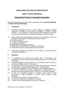 HONG KONG COLLEGE OF RADIOLOGISTS Higher Training (Radiology) Subspecialty Training in Computed Tomography [The following guidelines should be read in conjunction with the General Guidelines on Higher Training (Radiology