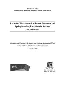 Final Report to the Commonwealth Department of Industry, Tourism and Resources Review of Pharmaceutical Patent Extension and Springboarding Provisions in Various Jurisdictions