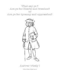 What say ye ? Are ye for liberty and freedom? or Are ye for tyranny and oppression?  Answer wisely !