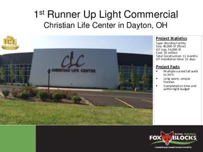 1st Runner Up Light Commercial Christian Life Center in Dayton, OH Project Statistics Type: Worship Facility Size: 40,000 SF (floor) ICF Use: 34,000 SF