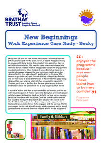 New Beginnings  Work Experience Case Study - Becky It was clear at this time that action needed to be taken to provide her with relevant support. A Foster Carer who Becky had previously stayed
