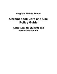   Hingham Middle School  Chromebook Care and Use  Policy Guide  A Resource for Students and 