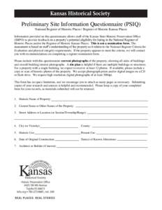 Preliminary Site Information Questionnaire (PSIQ) National Register of Historic Places / Register of Historic Kansas Places Information provided on this questionnaire allows staff of the Kansas State Historic Preservatio