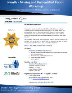 NamUs - Missing and Unidentified Person Workshop Training for Law Enforcement, Medical Examiners and Coroners Friday, October 2nd, 2015 9:00 AM – 12:00 PM