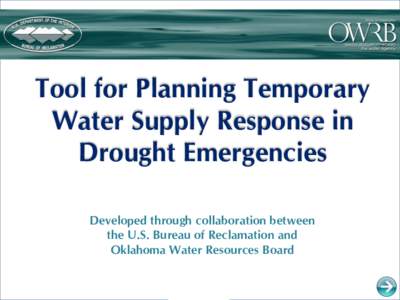 Tool for Planning Temporary Water Supply Response in Drought Emergencies Developed through collaboration between the U.S. Bureau of Reclamation and Oklahoma Water Resources Board