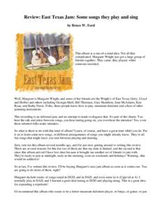 Review: East Texas Jam: Some songs they play and sing by Bruce W. Ford This album is a one-of-a-kind idea. Not all that complicated. Margaret Wright just got a large group of friends together. They came, they played, whi