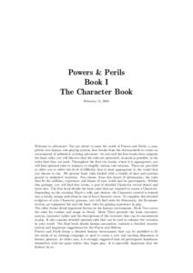 Powers & Perils Book I The Character Book February 14, 2004  Welcome to adventure! You are about to enter the world of Powers and Perils, a completely new fantasy role-playing system, that breaks from the old standards t