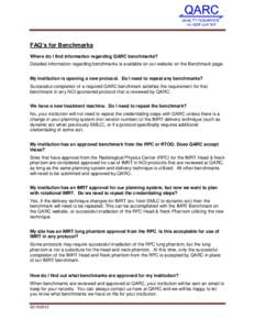 FAQ’s for Benchmarks Where do I find information regarding QARC benchmarks? Detailed information regarding benchmarks is available on our website on the Benchmark page. My institution is opening a new protocol. Do I ne