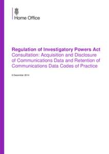 Regulation of Investigatory Powers Act  Consultation: Acquisition and Disclosure of Communications Data and Retention of Communications Data Codes of Practice 9 December 2014