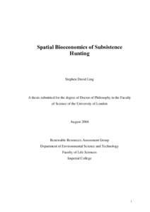 Spatial Bioeconomics of Subsistence Hunting Stephen David Ling  A thesis submitted for the degree of Doctor of Philosophy in the Faculty