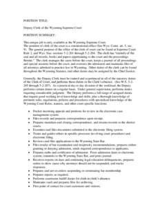POSITION TITLE: Deputy Clerk of the Wyoming Supreme Court POSITION SUMMARY: This unique job is only available at the Wyoming Supreme Court. The position of clerk of the court is a constitutional office (See Wyo. Const. a