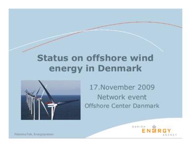 Status on offshore wind energy in Denmark 17.November 2009 Network event Offshore Center Danmark