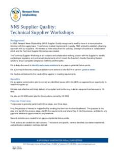 NNS Supplier Quality: Technical Supplier Workshops Background In 2009, Newport News Shipbuilding (NNS) Supplier Quality recognized a need to move in a more proactive direction with the supply base. To achieve a marked im