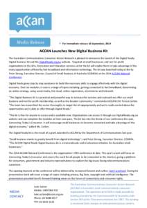  For immediate release 16 September, 2014  ACCAN Launches New Digital Business Kit The Australian Communications Consumer Action Network is pleased to announce the launch of the Digital Ready Digital Business Kit and 