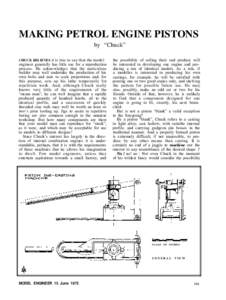 MAKING PETROL ENGINE PISTONS by “Chuck” CHUCK BELIEVES it is true to say that the model engineer generally has little use for a reproduction process. He acknowledges that the meticulous builder may well undertake the