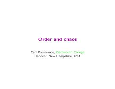 Order and chaos Carl Pomerance, Dartmouth College Hanover, New Hampshire, USA