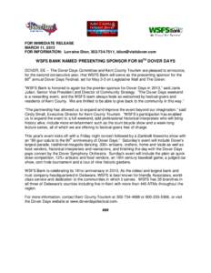FOR IMMEDIATE RELEASE MARCH 11, 2013 FOR INFORMATION: Lorraine Dion, [removed], [removed] WSFS BANK NAMED PRESENTING SPONSOR FOR 80TH DOVER DAYS DOVER, DE -- The Dover Days Committee and Kent County Tourism