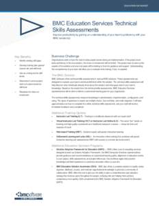 EDUCATION DATASHEET  BMC Education Services Technical Skills Assessments Improve productivity by gaining an understanding of your team’s proficiency with your BMC solution(s)