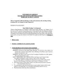 TOWNSHIP OF FAIRFIELD MAYOR AND COUNCIL MEETING AGENDA FEBRUARY 10, 2014 @_6:30 P.M. Mayor Gasparini Calls the Meeting to order and announces the meeting is being broadcast live on Channel 34 and Channel 43. PLEDGE OF AL