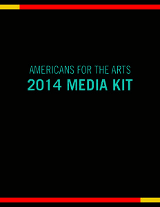 AMERICANS FOR THE ARTS[removed]MEDIA KIT ABOUTUS Founded in 1960, Americans for the Arts is the nation’s leading nonprofit organization for advancing the