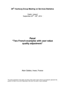 29th Voorburg Group Meeting on Services Statistics Dublin, Ireland September 22nd - 26th, 2014 Panel “Two French examples with user-value